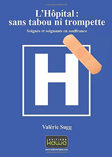 L'hôpital, sans tabou ni trompette ! : soignés et soignants en souffrance