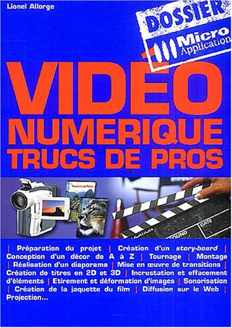 Vidéo numérique : trucs de pros : préparation du projet, création d'un storyboard, conception d'un d