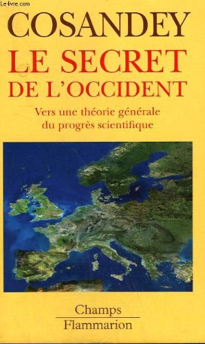 Le secret de l'Occident : vers une théorie générale du progrès scientifique