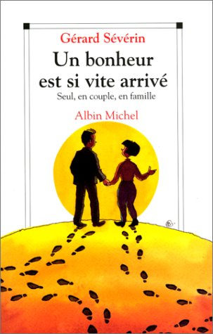 Un bonheur est si vite arrivé : seul, en couple, en famille
