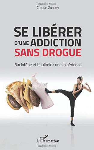 Se libérer d'une addiction sans drogue : baclofène et boulimie : une expérience