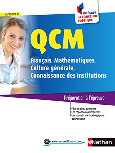QCM : français, mathématiques, culture générale, connaissance des institutions, catégorie C : prépar