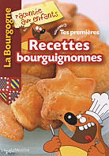 Tes premières recettes bourguignonnes. Vol. 1