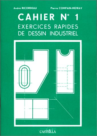 Exercices rapides de dessin industriel. Vol. 1. Généralités