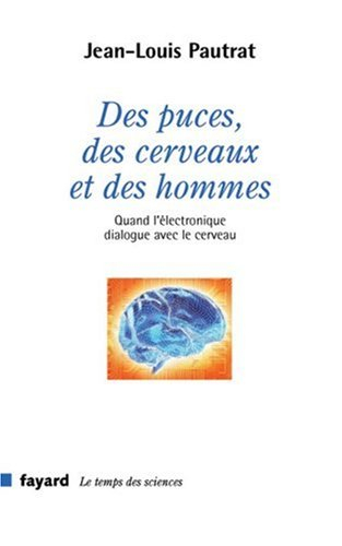 Des puces, des cerveaux et des hommes : quand l'électronique dialogue avec le cerveau