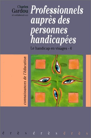 Le handicap en visages. Vol. 4. Les professionnels auprès des personnes handicapées