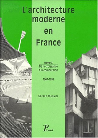 L'architecture moderne en France. Vol. 3. De la croissance à la compétition, 1967-1999