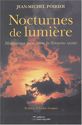 Nocturnes de lumière : méditations pour vivre la Semaine sainte