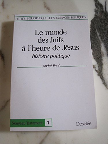 Le Monde des Juifs à l'heure de Jésus : histoire politique