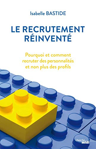 Le recrutement réinventé : pourquoi et comment recruter des personnalités et non plus des profils