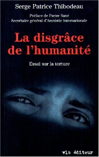 la disgrâce de l'humanité, essai sur la torture