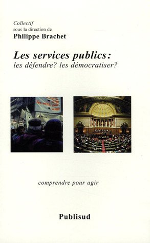 Les services publics : les défendre ? les démocratiser ? : comprendre pour agir