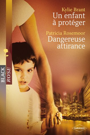 Un enfant à protéger. Dangereuse attirance