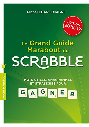 Le grand guide Marabout du Scrabble : mots utiles, anagrammes et stratégies pour gagner