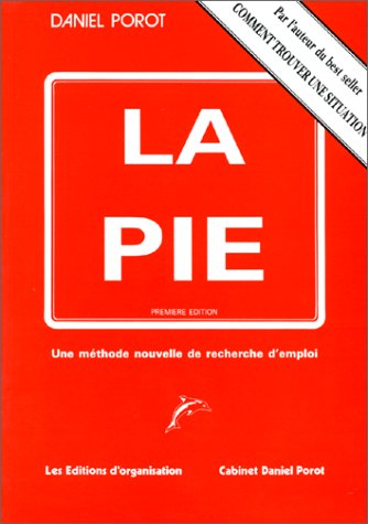 la pie. une méthode nouvelle de recherche d'emploi