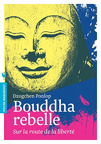 Bouddha rebelle : sur la route de la liberté