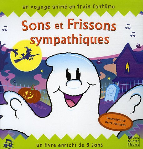 Sons et frissons sympathiques : un voyage animé en train fantôme : un livre enrichi de 5 sons