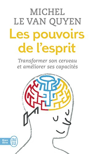 Les pouvoirs de l'esprit : transformer son cerveau et améliorer ses capacités
