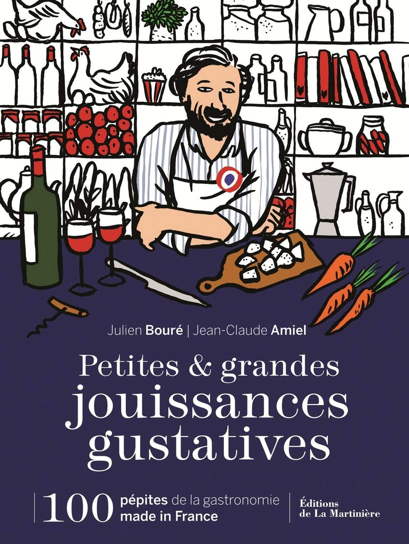 Petites & grandes jouissances gustatives : 100 pépites de la gastronomie made in France