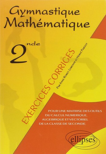 Gymnastique mathématique, seconde, exercices corrigés : pour une maîtrise des outils du calcul numér