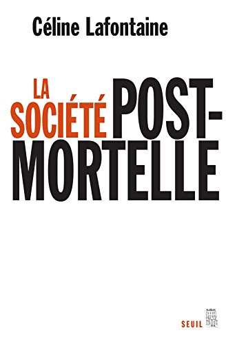 La société post-mortelle : la mort, l'individu et le lien social à l'ère des technosciences