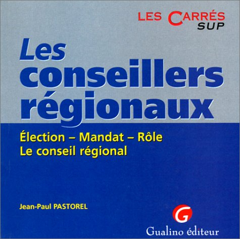 Les conseillers régionaux : élection, mandat, rôle, le conseil régional