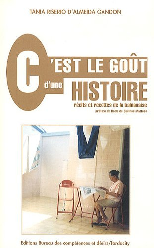 C'est le goût d'une histoire : récits et recettes de la bahianaise