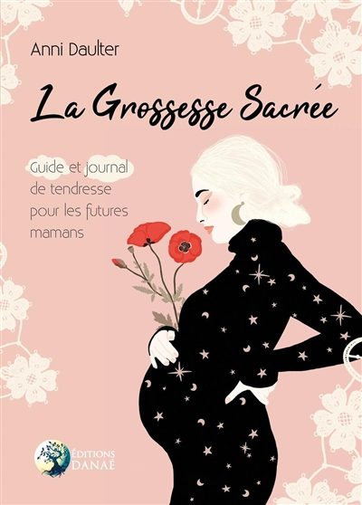 La grossesse sacrée : guide et journal de tendresse pour les futures mamans