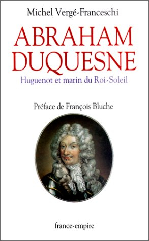 Abraham Duquesne : huguenot et marin du Roi-Soleil