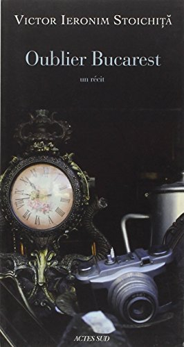 Oublier Bucarest : un récit