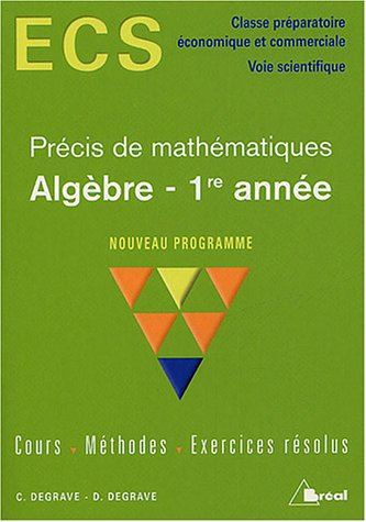 Algèbre, 1re année, précis de mathématiques, nouveau programme : cours, méthodes, exercices résolus 