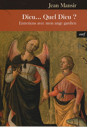 Dieu... quel Dieu ? : entretiens avec mon ange gardien