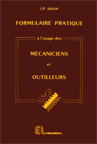 Formulaire pratique à l'usage des mécaniciens et outilleurs