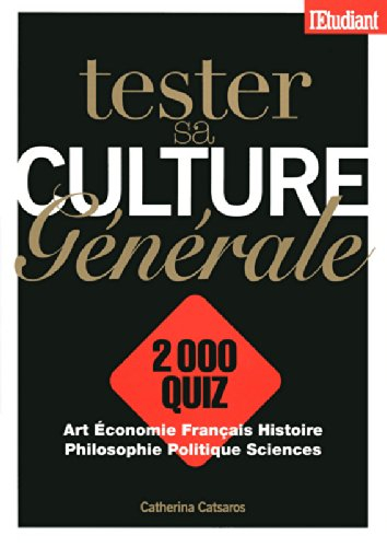 Tester sa culture générale : 2.000 quiz : art, économie, français, histoire, philosophie, politique,
