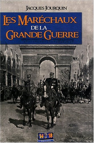 Les maréchaux de la Grande Guerre (1914-1918) : dictionnaire comparé et portraits croisés
