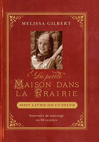 La petite maison dans la prairie : mon livre de cuisine : souvenir de tournage en 80 recettes