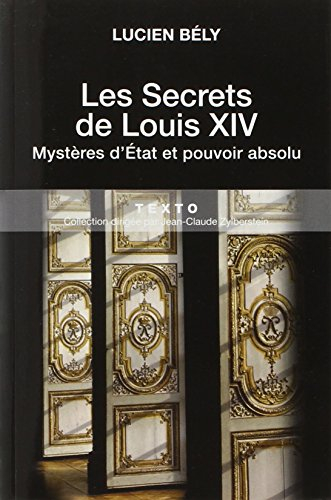 les secrets de louis xiv : mystères d'etat et pouvoir absolu