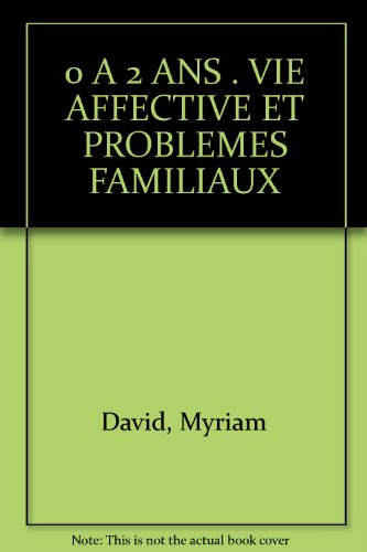 0 a 2 ans . vie affective et problemes familiaux