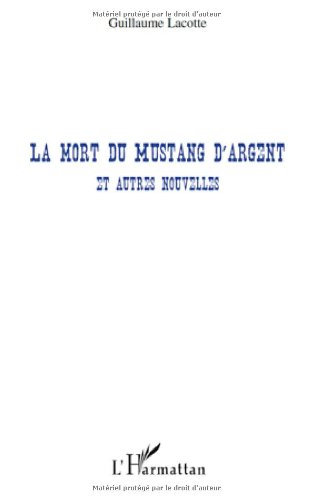 La mort du Mustang d'argent : et autres nouvelles