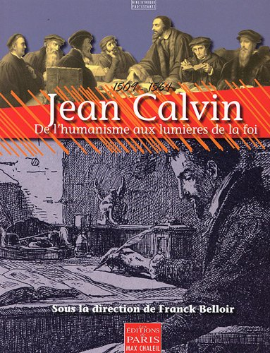 Jean Calvin (1509-1564) : de l'humanisme aux lumières de la foi