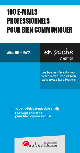 100 e-mails professionnels pour bien communiquer : une banque d'e-mails pour correspondre, vite et b