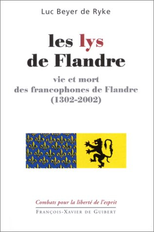 Les lys de Flandre : vie et mort des francophones de Flandre (1302-2002)