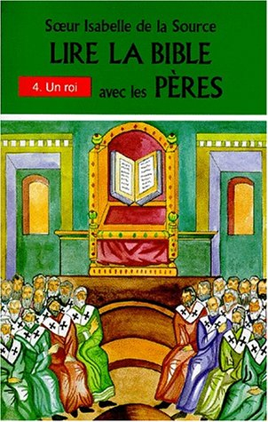 Lire la Bible avec les Pères. Vol. 4. Un roi