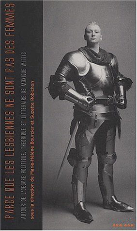 Parce que les lesbiennes ne sont pas des femmes... : autour de l'oeuvre politique, théorique et litt