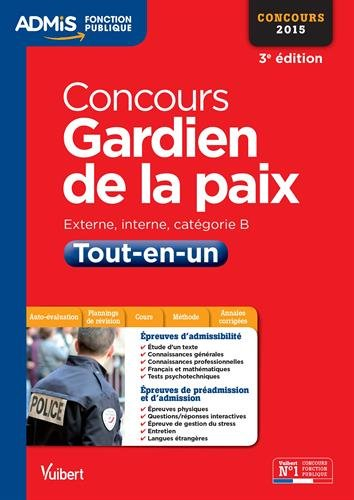 Concours gardien de la paix : épreuves écrites et orales, externe, interne, catégorie B : tout-en-un