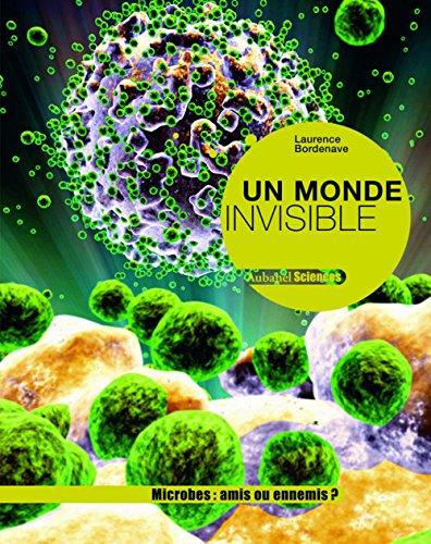Un monde invisible : microbes : amis ou ennemis ?