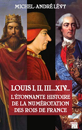 Louis I, II, III... XIV... : l'étonnante histoire de la numérotation des rois de France