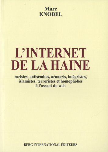 L'Internet de la haine : racistes, antisémites, néonazis, intégristes, islamistes, terroristes et ho
