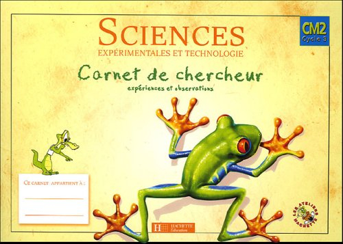 Sciences expérimentales et technologie CM2 cycle 3 : carnet de chercheur, expériences et observation