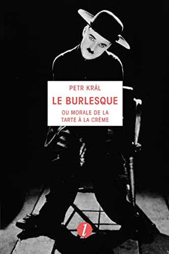 Le burlesque ou Morale de la tarte à la crème. Petr Kral, présence poétique